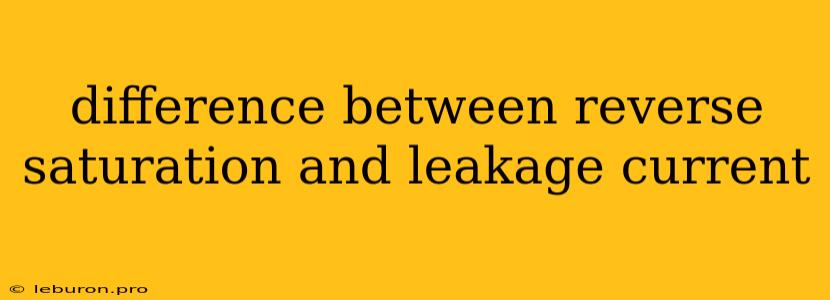 Difference Between Reverse Saturation And Leakage Current