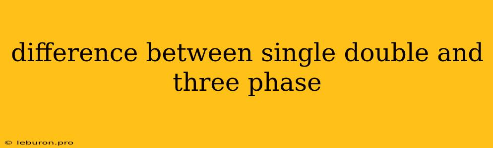 Difference Between Single Double And Three Phase