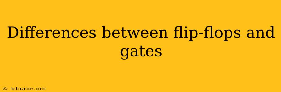 Differences Between Flip-flops And Gates