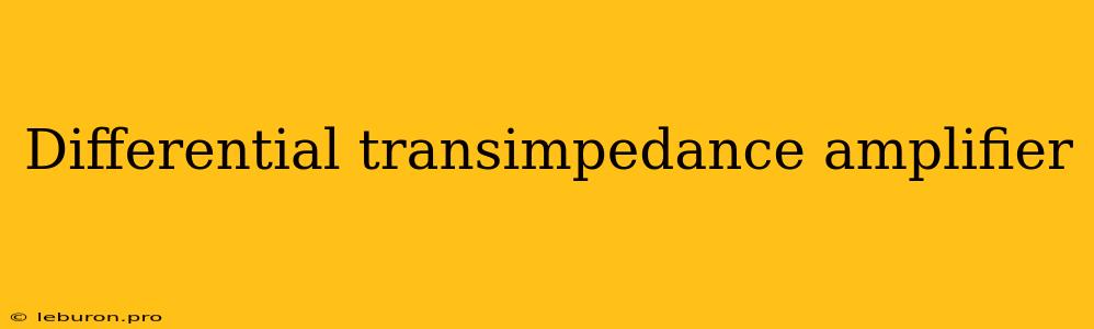 Differential Transimpedance Amplifier