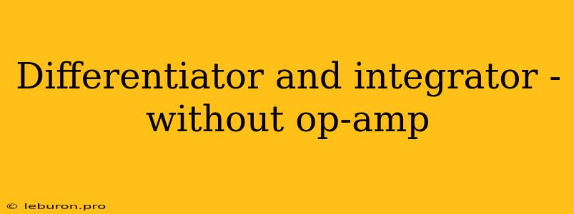 Differentiator And Integrator - Without Op-amp