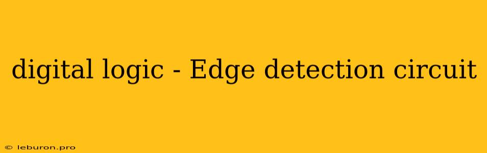 Digital Logic - Edge Detection Circuit