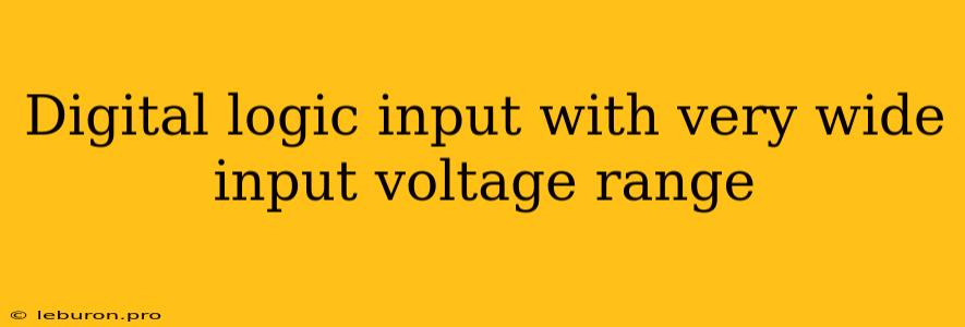 Digital Logic Input With Very Wide Input Voltage Range