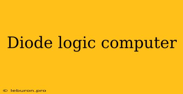 Diode Logic Computer