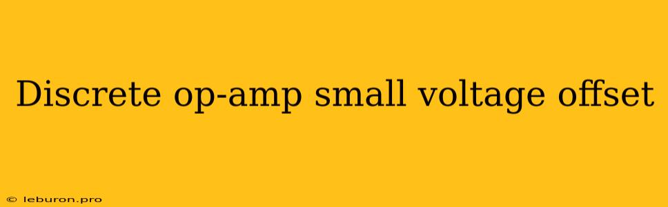 Discrete Op-amp Small Voltage Offset