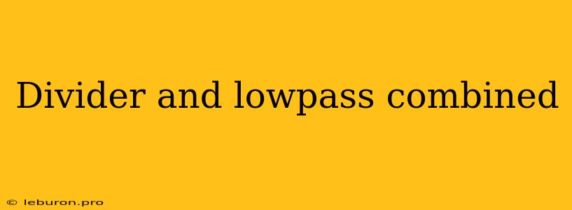 Divider And Lowpass Combined