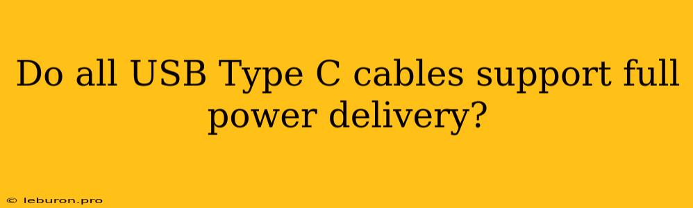 Do All USB Type C Cables Support Full Power Delivery?