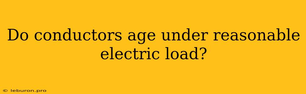 Do Conductors Age Under Reasonable Electric Load?