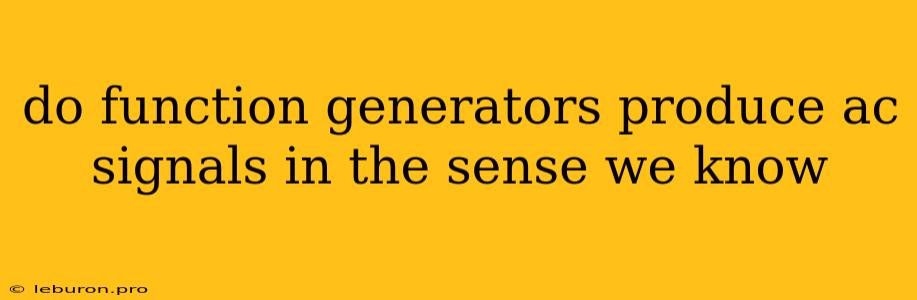 Do Function Generators Produce Ac Signals In The Sense We Know