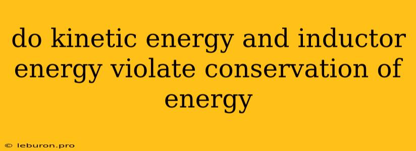 Do Kinetic Energy And Inductor Energy Violate Conservation Of Energy