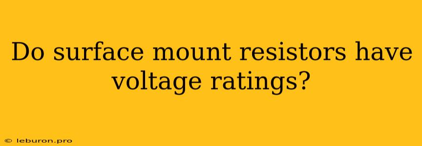 Do Surface Mount Resistors Have Voltage Ratings?