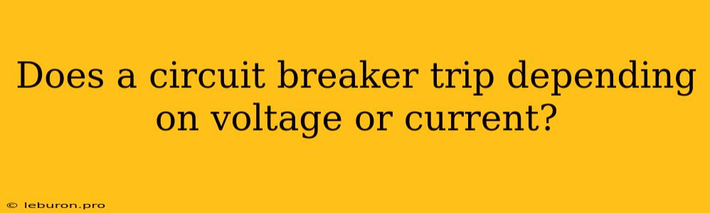 Does A Circuit Breaker Trip Depending On Voltage Or Current?