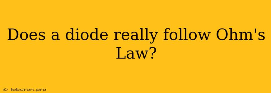 Does A Diode Really Follow Ohm's Law?