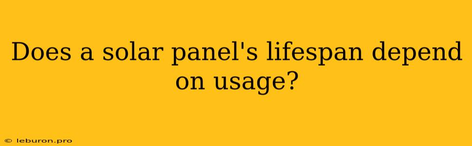 Does A Solar Panel's Lifespan Depend On Usage?