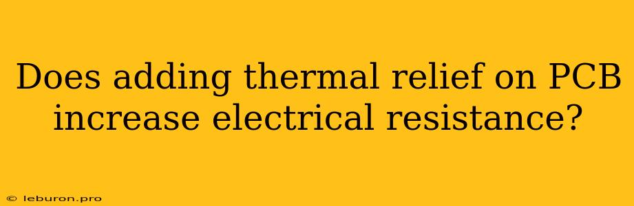 Does Adding Thermal Relief On PCB Increase Electrical Resistance?