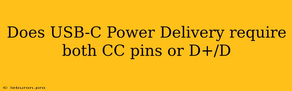 Does USB-C Power Delivery Require Both CC Pins Or D+/D