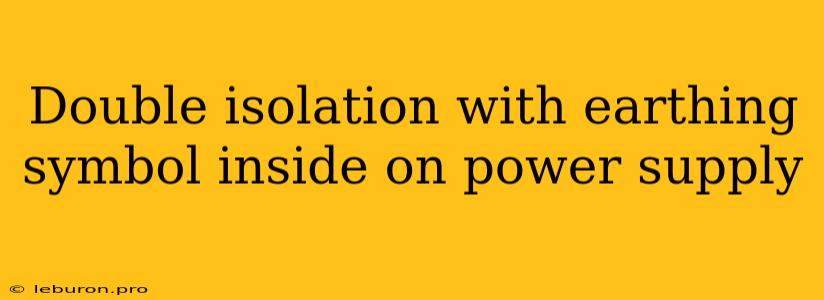 Double Isolation With Earthing Symbol Inside On Power Supply