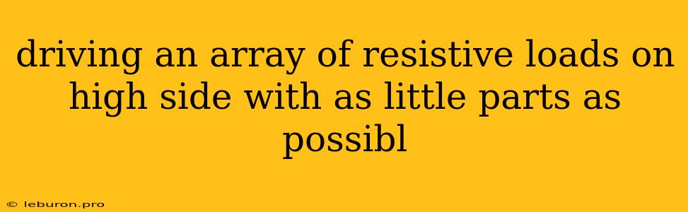 Driving An Array Of Resistive Loads On High Side With As Little Parts As Possibl