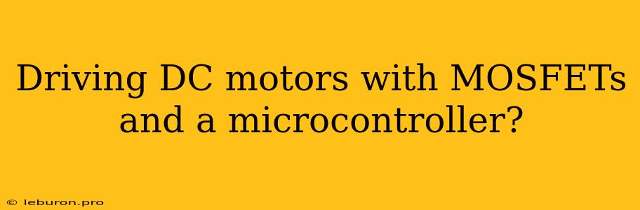 Driving DC Motors With MOSFETs And A Microcontroller?