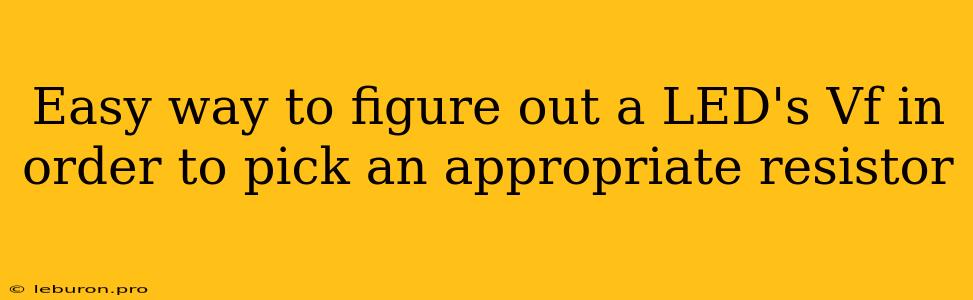 Easy Way To Figure Out A LED's Vf In Order To Pick An Appropriate Resistor
