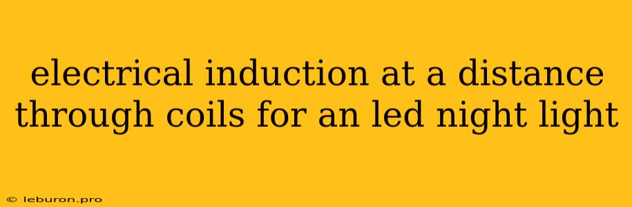 Electrical Induction At A Distance Through Coils For An Led Night Light