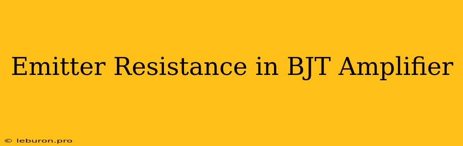 Emitter Resistance In BJT Amplifier