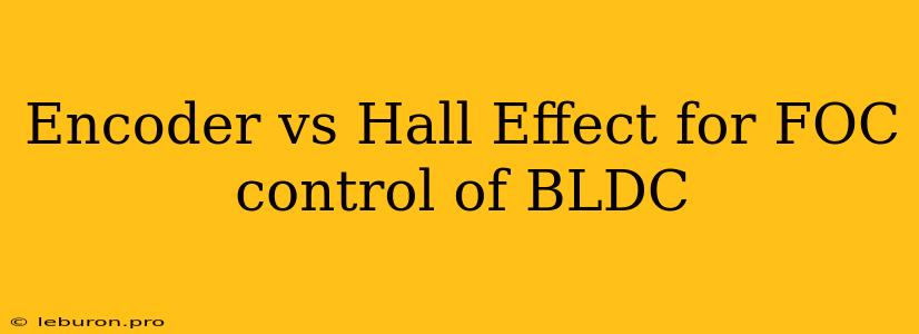 Encoder Vs Hall Effect For FOC Control Of BLDC