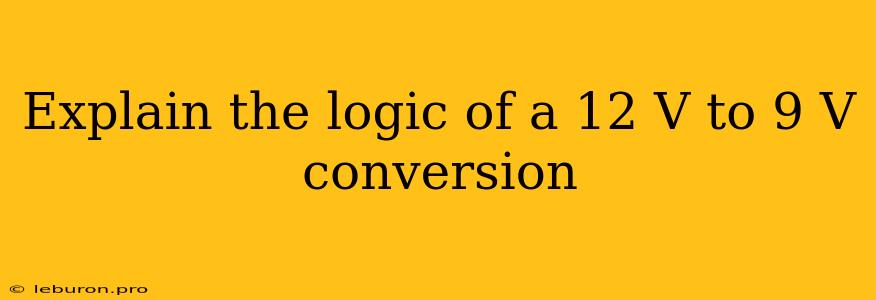 Explain The Logic Of A 12 V To 9 V Conversion