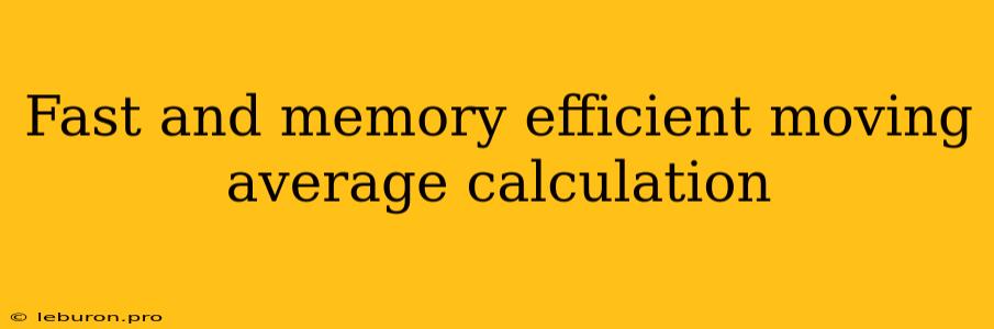 Fast And Memory Efficient Moving Average Calculation