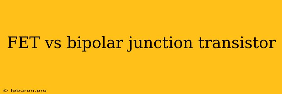 FET Vs Bipolar Junction Transistor