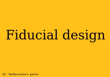 Fiducial Design