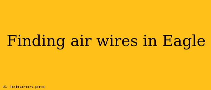 Finding Air Wires In Eagle