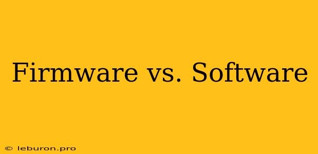 Firmware Vs. Software