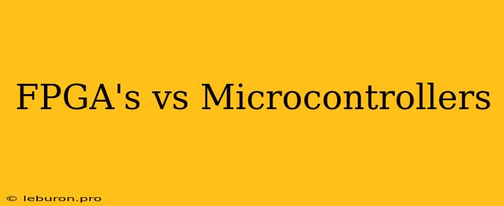 FPGA's Vs Microcontrollers