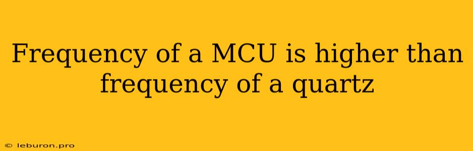 Frequency Of A MCU Is Higher Than Frequency Of A Quartz