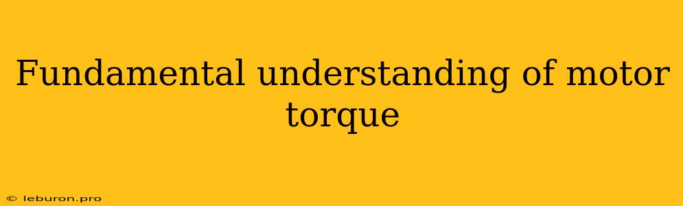 Fundamental Understanding Of Motor Torque