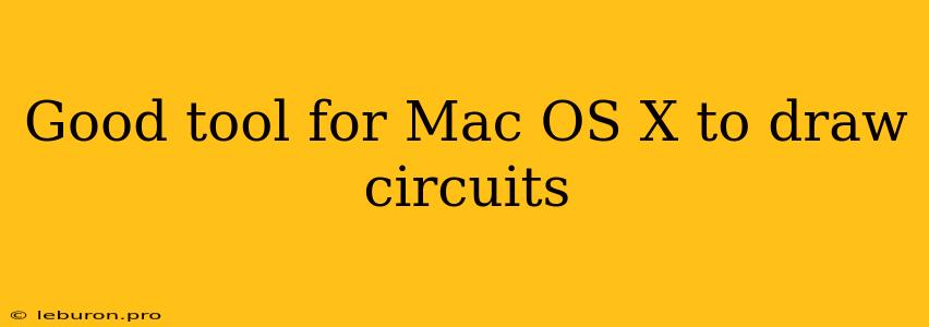 Good Tool For Mac OS X To Draw Circuits