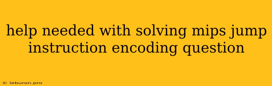 Help Needed With Solving Mips Jump Instruction Encoding Question