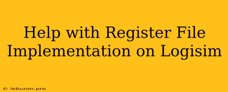 Help With Register File Implementation On Logisim