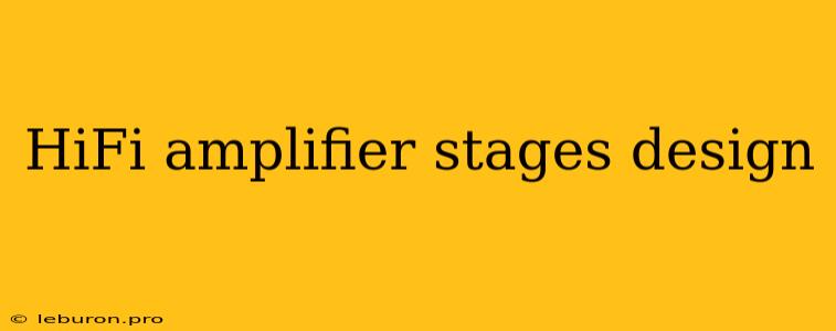 HiFi Amplifier Stages Design