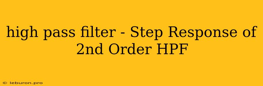 High Pass Filter - Step Response Of 2nd Order HPF