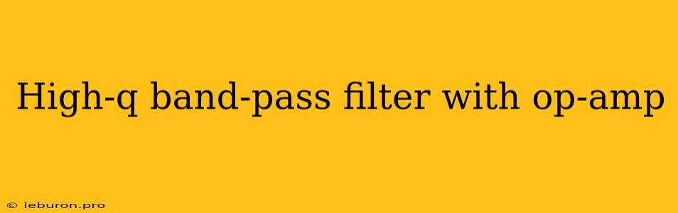 High-q Band-pass Filter With Op-amp