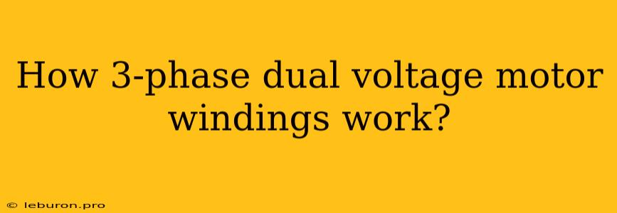 How 3-phase Dual Voltage Motor Windings Work?