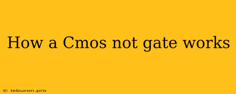 How A Cmos Not Gate Works