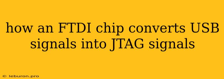 How An FTDI Chip Converts USB Signals Into JTAG Signals