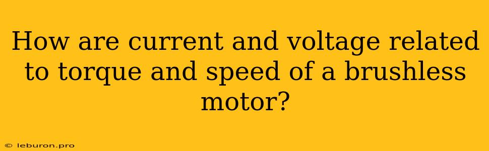 How Are Current And Voltage Related To Torque And Speed Of A Brushless Motor?