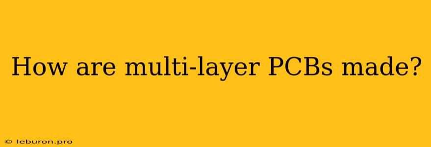 How Are Multi-layer PCBs Made?