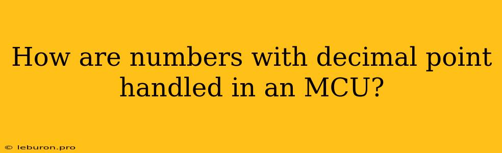 How Are Numbers With Decimal Point Handled In An MCU?