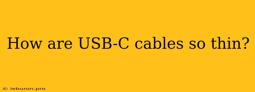 How Are USB-C Cables So Thin?