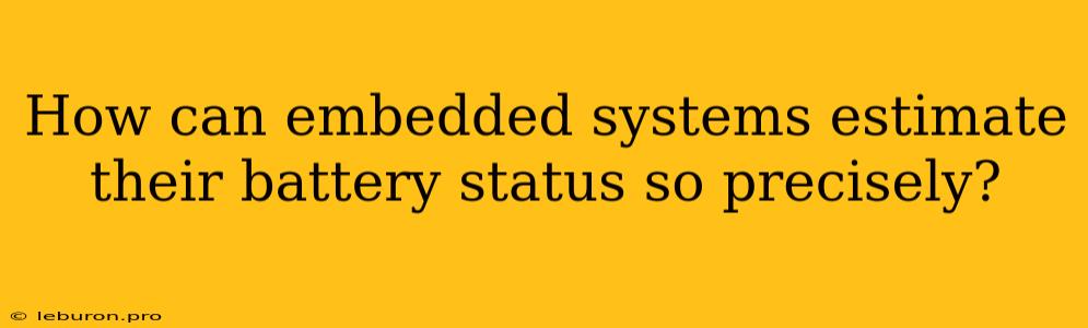 How Can Embedded Systems Estimate Their Battery Status So Precisely?